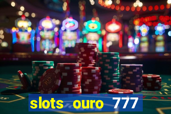 slots ouro 777 play store